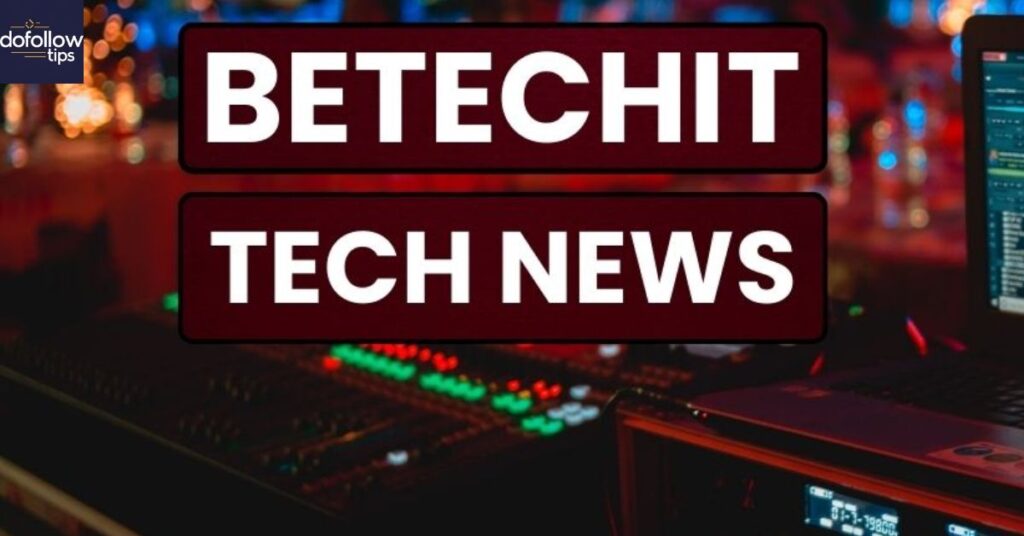 What is Betechit News | Betechit Tech News?