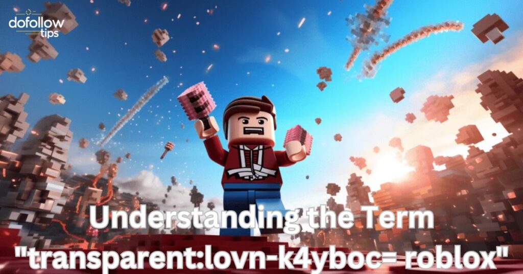 Understanding the Term "transparent:lovn-k4yboc= roblox"