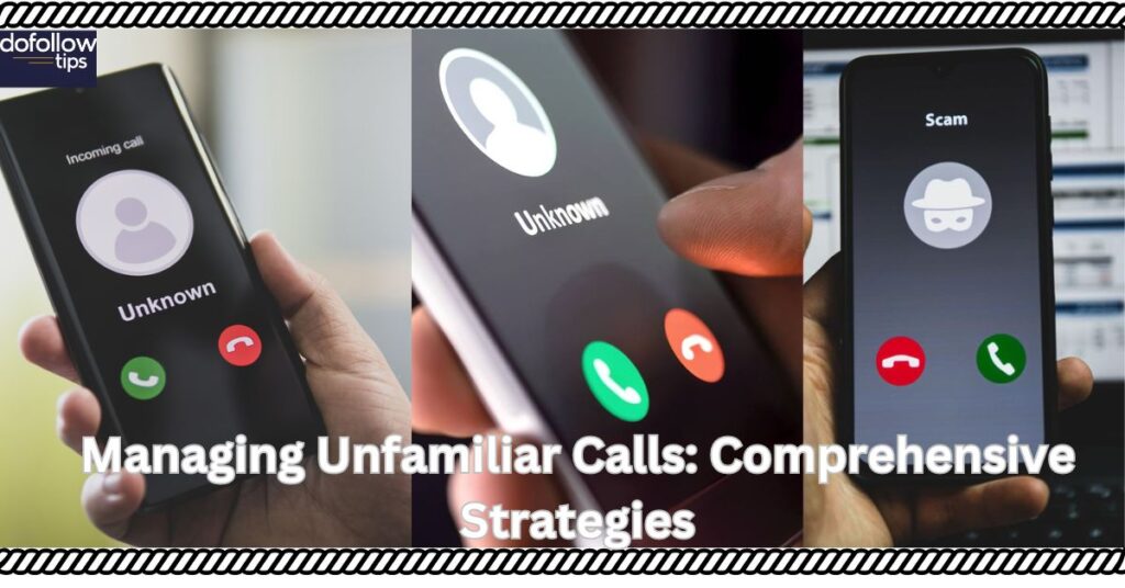 Managing Unfamiliar Calls: Comprehensive Strategies