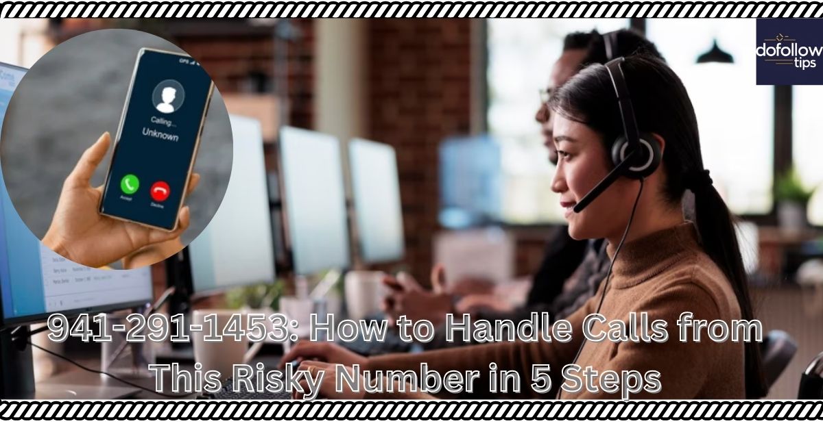 941-291-1453: How to Handle Calls from This Risky Number in 5 Steps941-291-1453: How to Handle Calls from This Risky Number in 5 Steps