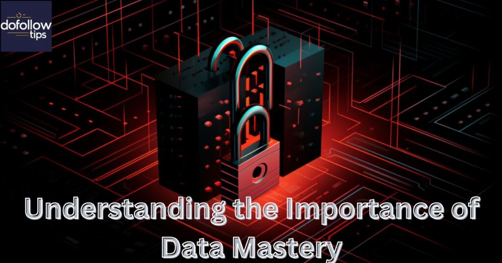 Understanding the Importance of Data Mastery