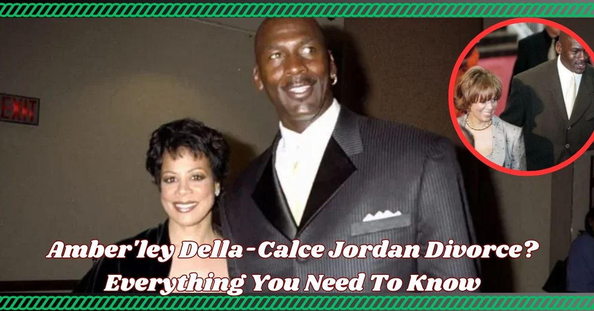 Amber'ley Della-Calce Jordan Divorce? Everything You Need To Know