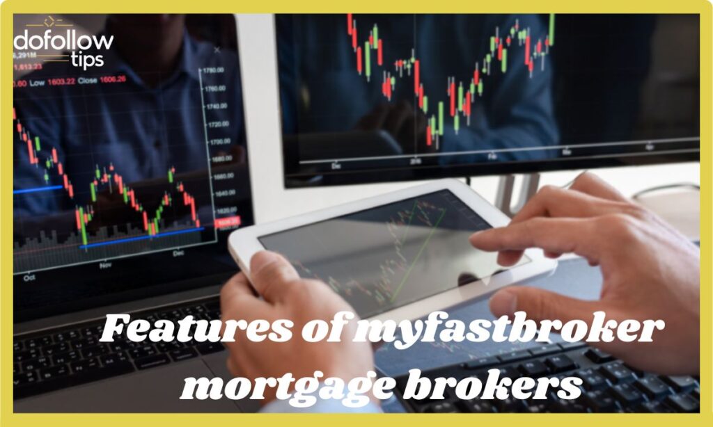 Features of myfastbroker mortgage brokers